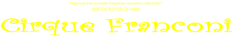 * Spectacle pour ce comité d’entreprise association collectivité * 
SPECTACE POUR CE PARIS